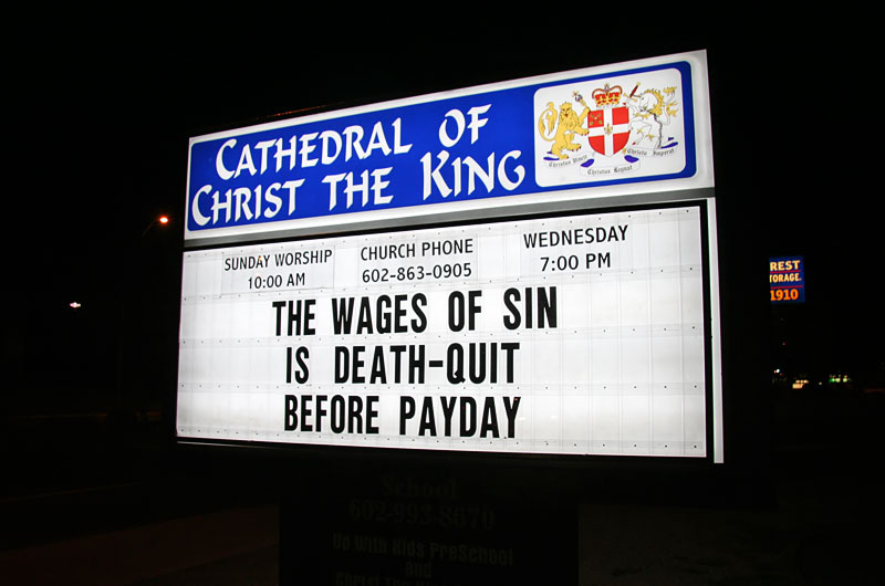 Religous signs across America offer advice, give warning or invite passersby to give thought or make a change in life regarding their relationship with the almighty. This one in Phoenix, Arizona is no different.